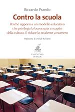 Contro la scuola. Perché opporsi a un modello educativo che privilegia la burocrazia a scapito della cultura. E riduce lo studente a numero