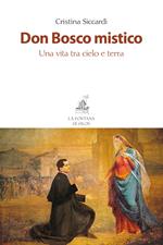 Don Bosco mistico. Una vita tra cielo e terra. Nuova ediz.