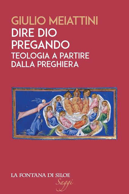 Dire Dio pregando. Teologia a partire dalla preghiera - Giulio Meiattini - copertina