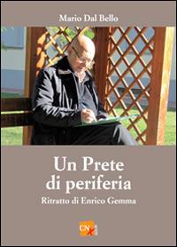 Un prete di periferia. Ritratto di don Enrico Gemma - Mario Dal Bello - copertina