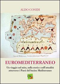 Euromediterraneo. Un viaggio nel mito, nella storia, e nell'attualità attraverso i paesi del bacino mediterraneo - Aldo Conidi - copertina