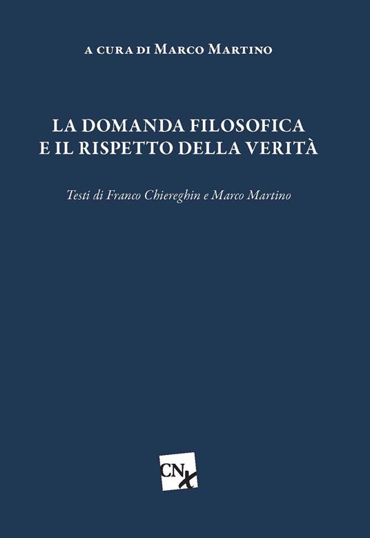 La domanda filosofica e il rispetto della verità - Marco Martino,Franco Chiereghin - copertina