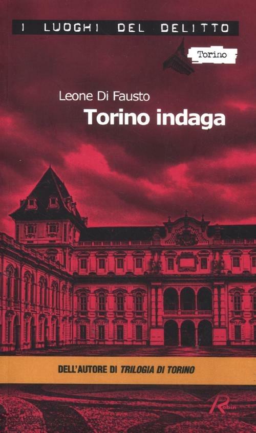 Torino indaga. Le inchieste della Procura e Questura di Torino. Vol. 2 - Leone Di Fausto - copertina