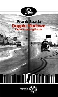 Doppio Marlowe. Liscio e senza ghiaccio - Frank Spada - ebook