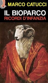 Il bioparco. Ricordi d'infanzia - Marco Catucci - ebook