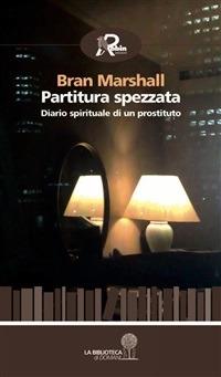 Partitura spezzata. Diario spirituale di un prostituto - Bran Marshall - ebook