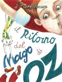 Il ritorno del mago di Oz. Ediz. illustrata - L. Frank Baum,Sergio Calderale,Lilia Munasypova,Cecilia Martini - ebook