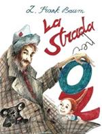 La strada per Oz. Ediz. illustrata