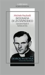 Biografia di un rapsodico. Giovanni Paolo II l'artista di Dio