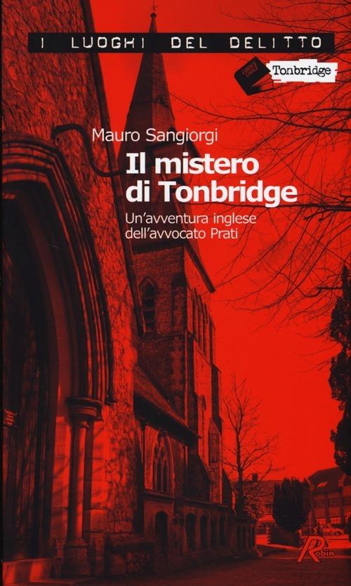 Il mistero di Tonbridge. Un'avventura inglese dell'avvocato Prati - Mauro Sangiorgi - copertina