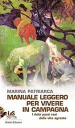Manuale leggero per vivere in campagna. I dolci pazzi casi della vita agreste