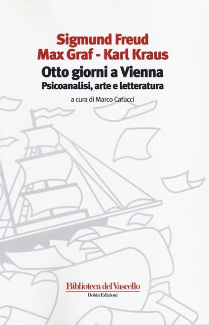 Otto giorni a Vienna. Psicoanalisi, arte e letteratura - Sigmund Freud,Max Graf,Karl Kraus - copertina