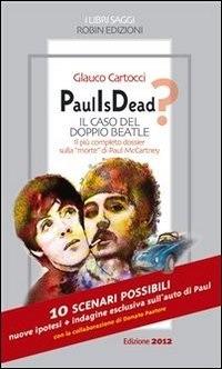 Paul is dead? Il caso del doppio Beatle. Il più completo dossier sulla «morte» di Paul McCartney - Glauco Cartocci - ebook