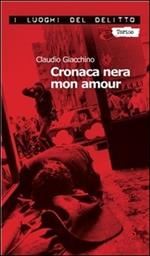 Cronaca nera mon amour. Le inchieste di Clara Chevalley. Vol. 1