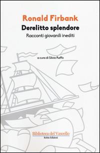 Derelitto splendore. Racconti giovanili inediti - Ronald Firbank - copertina