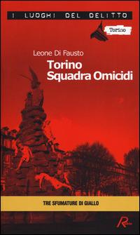 Torino squadra omicidi. Le inchieste della Procura e Questura di Torino. Vol. 3 - Leone Di Fausto - copertina
