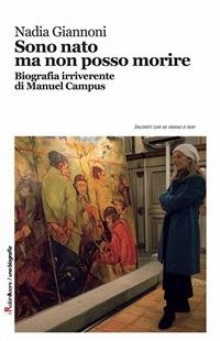 Sono nato ma non posso morire. Biografia irriverente di Manuel Campus - Nadia Giannoni - ebook