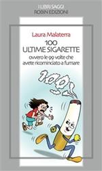 100 ultime sigarette. Ovvero le 99 volte che avete ricominciato a fumare