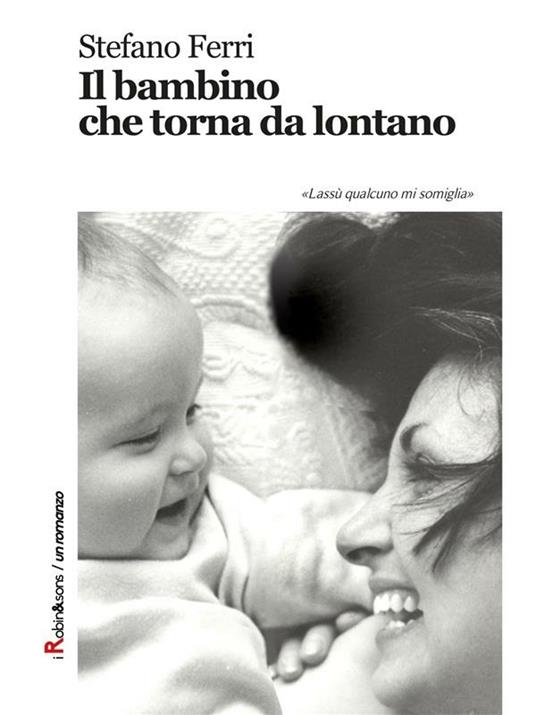 Il bambino che torna da lontano - Stefano Ferri - ebook