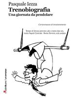 Trenobiografia. Una giornata da pendolare