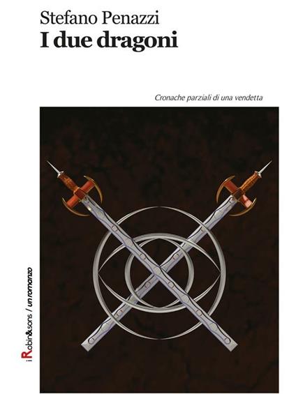 I due dragoni. Cronache parziali di una vendetta - Stefano Penazzi - ebook