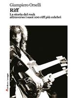 Riff. La storia del rock attraverso i suoi 100 riff più celebri