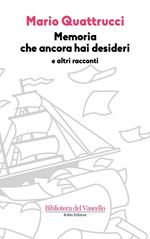 Memoria che ancora hai desideri e altri racconti