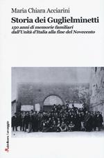 Storia dei Guglielminetti. 150 anni di memorie familiari dall'Unità d'Italia alla fine del Novecento