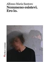 Nemmeno esistevi. Ero io