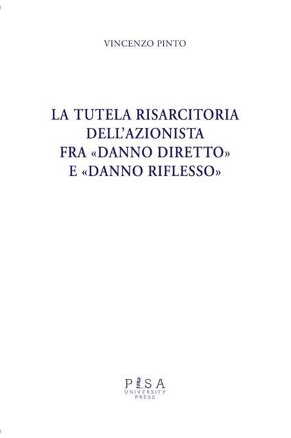 La tutela risarcitoria dell'azionista fra «danno diretto» e «danno riflesso» - Vincenzo Pinto - copertina