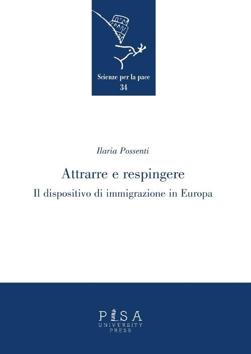 Attrarre e respingere. Il dispositivo di immigrazione in Europa - Ilaria Possenti - copertina