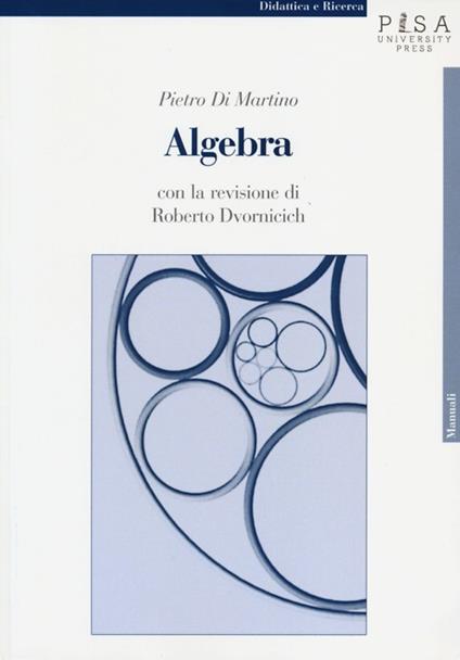 Algebra - Pietro Di Martino,Roberto Dvornicich - copertina