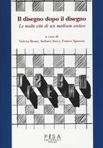 Il disegno dopo il disegno. Le molte vite di un medium antico