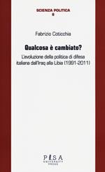 Qualcosa è cambiato? L'evoluzione della politica di difesa italiana dall'Iraq alla Libia (1991-2011)
