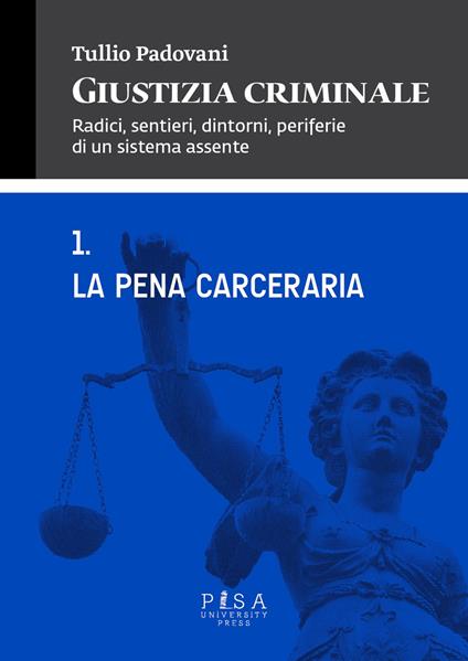 Giustizia criminale. Vol. 1: La pena cerceraria - Tullio Padovani - copertina