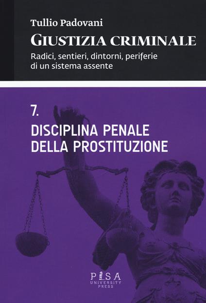 Giustizia criminale. Vol. 7: Disciplina penale della prostituzione - Tullio Padovani - copertina