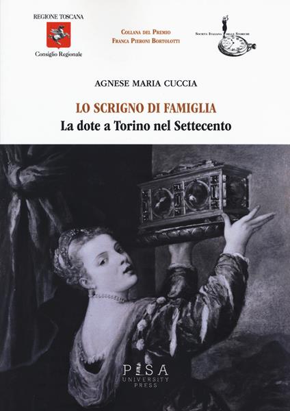 Lo scrigno di famiglia. La dote a Torino nel Settecento - Agnese M. Cuccia - copertina
