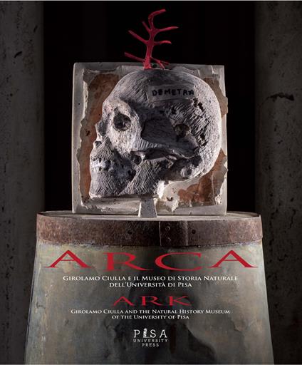 Arca. Girolamo Ciulla e il museo di storia naturale dell'università di Pisa. Ediz. italiana e inglese - Roberto Barbuti,Daniela Grassellini - copertina