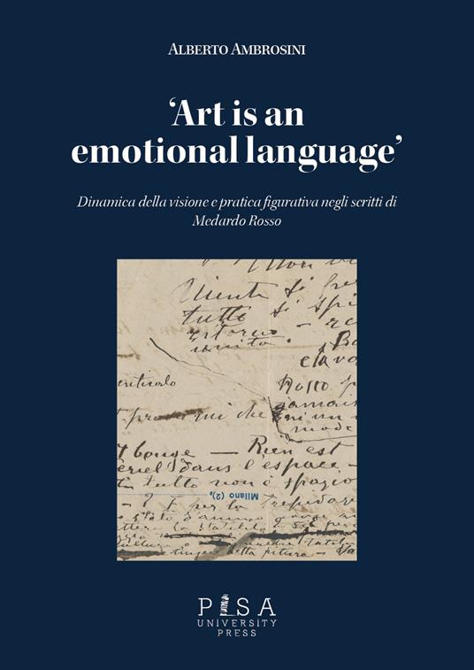 «Art is an emotional language». Dinamica della visione e pratica figurativa negli scritti di Medardo Rosso - Alberto Ambrosini - copertina