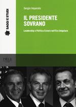 Il presidente sovrano. Leadership e politica estera nell'era unipolare