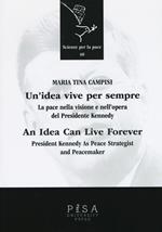 Un'idea vive per sempre. La pace nella visione e nell'opera del presidente Kennedy. Ediz. italiana e inglese