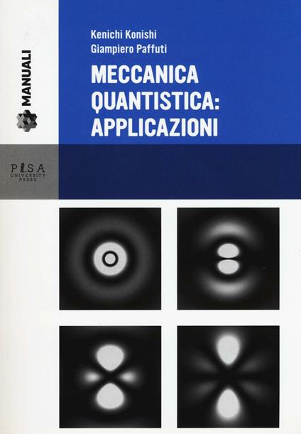 Meccanica quantistica: applicazioni. Con CD-ROM - Kenichi Konishi,Giampiero Paffuti - copertina