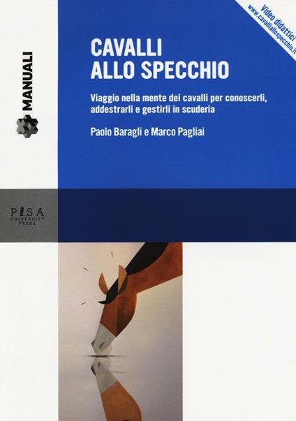 Cavalli allo specchio. Viaggio nella mente dei cavalli per conoscerli, addestrarli e gestirli in scuderia. Con Contenuto digitale per download e accesso online - Paolo Baragli,Marco Pagliai - copertina