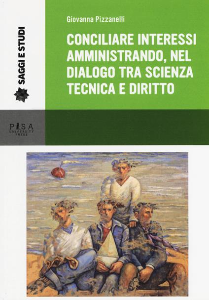 Conciliare interessi amministrando, nel dialogo tra scienza, tecnica e diritto - Giovanna Pizzanelli - copertina