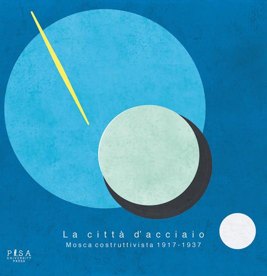 La città d'acciaio. Mosca costruttivista 1917-1937. Ediz. illustrata - Luca Lanini,Natalia Melikova - copertina