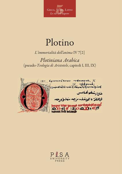 L' immortalità dell'anima IV 7 (2). Plotiniana arabica (pseudo-teologia di Aristotele, capitoli I, III, IX). Testo greco a fronte. Ediz. multilingue - Plotino - copertina