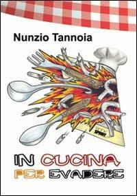In cucina per evadere - Nunzio Tannoia - copertina