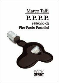 P. P. P. P. «Petrolio» di Pier Paolo Pasolini - Marco Taffi - copertina