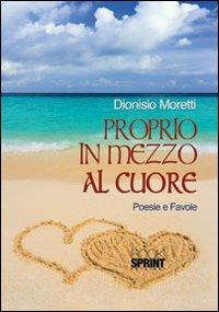 Proprio in mezzo al cuore - Dionisio Moretti - copertina