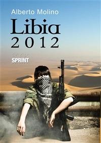Libia 2012 - Alberto Molino - ebook